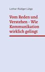 Titel: "Vom Reden und Verstehen - Wie Kommunikation wirklich gelingt". Autor: Lothar-Rüdiger Lütge. เย