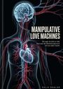 Schriftzug "Manipulative Love Machines" neben transparentem menschlichem Körper mit sichtbarem Gehirn und Adern.