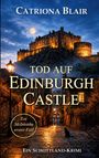 CATRIONA BLAIR, "TOD AUF EDINBURGH CASTLE", "Ein Schottland-Krimi". Nachtansicht einer beleuchteten Burg.