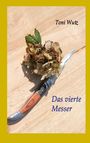 "Toni Wutz" oben, "Das vierte Messer" unten. Auf Holz liegt ein Blumenstrauß neben einem Taschenmesser.