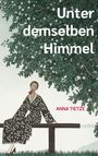 „Unter demselben Himmel“ und „Anna Tietze“ in Weiß und Rot. Illustration: Frau in gepunktetem Kleid auf Bank unter Baum.