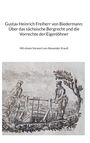 "Gustav Heinrich Freiherr von Biedermann: Über das sächsische Bergrecht und die Vorrechte der Eigenlöhner" und Bild zweier Männer an einem Fördergerüst.