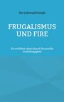 Text: "FRUGALISMUS UND FIRE", "Ein erfülltes Leben durch finanzielle Unabhängigkeit", "Der Lebensphilosoph". Blauer Hintergrund.