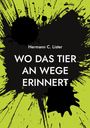 Titel: "WO DAS TIER AN WEGE ERINNERT". Autor: "Hermann C. Lister". Schwarze Tintenflecken auf grünem Hintergrund.
