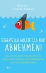 Renate Göckel-Kleess; Eigentlich wollte ich nur abnehmen! Ein Fisch mit Haifischflosse im Wasser.