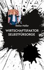 Text: "Stefan Heller - WIRTSCHAFTSFAKTOR SELBSTFÜRSORGE". Ein Mann in Anzug mit Gesten vor Backsteinwand, schwarze Farbe spritzt.