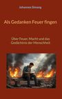 "Johannes Simang: Als Gedanken Feuer fingen. Über Feuer, Macht und das Gedächtnis der Menschheit. Illustration: Schreibender Mann vor Feuern."
