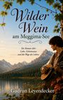 Text: "Wilder Wein am Meggima-See. Ein Roman über Liebe, Geheimnisse und die Wege des Lebens. Gudrun Leyendecker." Szene: Ein Mann mit Gitarre am See, Berge im Hintergrund.