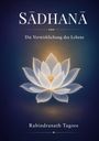 "SĀDHANĀ: Die Verwirklichung des Lebens" von Rabindranath Tagore. Eine leuchtende Lotusblüte vor dunklem Hintergrund.