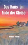 Text: "Das Haus am Ende der Gleise" und "Michael Pfeifer". Illustration: Ein einsames Haus neben Gleisen im Sonnenuntergang.
