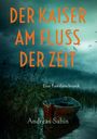 "DER KAISER AM FLUSS DER ZEIT", "Eine Familienchronik", "Andreas Sabin". Ein Boot an einem nebligen, überwucherten Ufer.