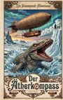 „Ein Steampunk-Abenteuer: Der Ätherkompass“ von Chris Engels. Ein Luftschiff über fliegendem, riesigem Seemonster in arktischer Landschaft.