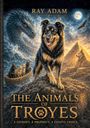 "THE ANIMALS OF TROY - A JOURNEY. A PROPHECY. A FATEFUL CHOICE." Ein Hund vor Pyramiden, Drachen und Wölfen.