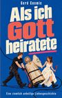 Gerd Cosmic: Als ich Gott heiratete, Buch