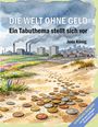 „DIE WELT OHNE GELD“ steht oben, darunter „Ein Tabuthema stellt sich vor“. Gemälde: Münzen auf einem Weg, Fabriken im Hintergrund.