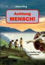 Achtung MENSCH! Erschaffen oder geworden? Aloys Eiling. Evolution der Menschheit und Gottes Hand, Illustration.