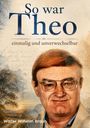 "So war Theo: einmalig und unverwechselbar" in blauer und brauner Schrift, Porträt eines Mannes mit Brille, Natur im Hintergrund.