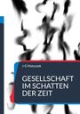 Text: "J-G Matuszek, Gesellschaft im Schatten der Zeit". Abstrakte schwarze Formen auf weißem Hintergrund.