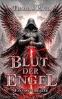 "Thomas Paul", "Blut der Engel", "Fantasy-Thriller". Illustration: Engel mit Schwert, dunkle Flügel, roter Hintergrund.