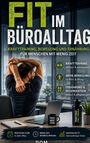 Titel: "FIT IM BÜROALLTAG". Untertitel: "Krafttraining, Bewegung und Ernährung". Person dehnt sich am Schreibtisch.