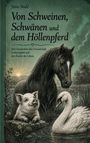 „Von Schweinen, Schwänen und dem Höllenpferd“. Ein Schwein, ein Schwan und ein Pferd in idyllischer Landschaft.