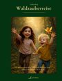 Text: "Stefanie Berg, Waldzauberreise, Wenn zwischen Licht und Bäumen eine andere Wirklichkeit erwacht." Zwei lachende Kinder im Wald.