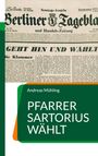 Oberer Teil: Berliner Tageblatt, große Schlagzeile "Geht hin und wählt".  
Unterer Teil: "Andreas Mühling, Pfarrer Sartorius wählt" auf grünem Hintergrund.