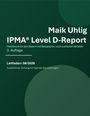 Maik Uhlig, IPMA® Level D-Report, Handbuch mit Beispielen, Leitfaden: 08/2026, 3. Auflage.