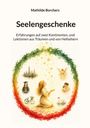"Seelengeschenke: Erfahrungen auf zwei Kontinenten, Lektionen aus Träumen und von Hellsehern" von Mathilde Borchers. Illustration: Frau mit Sternen, Stadt, Engel, Mutter mit Kind, Schwan, Fahrrad.