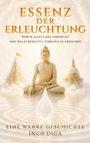 Text: "Essenz der Erleuchtung. Warum alles ganz anders ist und was es bedeutet, wirklich zu erwachen. Eine wahre Geschichte. Ingo Diga." 

Illustration: Buddha-Figur in meditativer Pose mit Tempeln im Hintergrund.