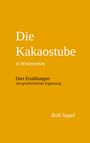 "Die Kakaostube in Winterzeiten. Drei Erzählungen mit geschichtlicher Ergänzung. Rolf Appel." Gelber Hintergrund.