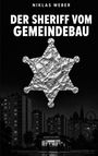 Oben steht "Niklas Weber". Darunter "Der Sheriff vom Gemeindebau". Eine Illustration mit einer Alufolie-Sheriffstern, Hochhäusern und einem Würstelstand.