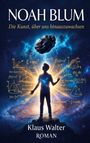 Titel: "NOAH BLUM", Untertitel: "Die Kunst, über uns hinauszuwachsen", Autor: "Klaus Walter". Silhouette eines Jungen im All.