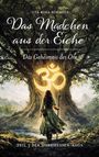 Titel: Das Mädchen aus der Eiche. Untertitel: Das Geheimnis des Om. Teil 3 der Nordhessen-Saga. Illustration: Frau vor Baum mit Symbol.