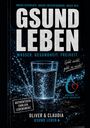 Texte: „GESUND LEBEN“, „Wasser. Gesundheit. Freiheit.“, „Geht nicht, gibt es nicht!“, „Wasser ist mein Herzblut“; Wasserglas spritzt.