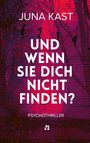 Text: "Juna Kast", "Und wenn sie dich nicht finden?", "Psychothriller". Hintergrund rot-violett mit schwarzen Baumstrukturen.