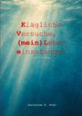 Text: "Klägliche Versuche, (mein) Leben einzufangen. Poetische Prosa. Christian H. Dorn." Hintergrund: Unterwasserlichtstrahlen.