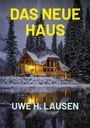 Titel: DAS NEUE HAUS. Autor: UWE H. LAUSEN. Eine verschneite Hütte spiegelt sich in einem ruhigen See, umgeben von Bäumen.