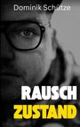 „Dominik Schütze“ oben, „RAUSCH ZUSTAND“ in großen weißen und gelben Buchstaben; Ausschnitt eines Gesichts mit Brille.
