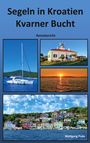Text: "Segeln in Kroatien Kvarner Bucht Reisebericht." Bilder: Segelboot, Haus, Sonnenuntergang, bunte Küstenhäuser, blauer Himmel.
