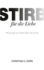 "STIRB für die Liebe. Wie das Ego zur Freiheit führt, die Du bist. CHRISTIAN H. DORN." Schwarz-weißes Design.