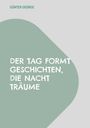 Günter George, „Der Tag formt Geschichten, die Nacht Träume“. Schlichtes Design mit grauem und grünem Hintergrund.