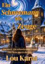 Text: „Ein Schneemann als Zeuge. Ein Mord. Ein schmelzender Zeuge. Eine Reise durch die Zeit. Lou Karat.“ 
Winterliche Szene mit Frau, Hund und Schneemann vor verschneitem Gebäude.