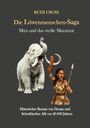 "RUDI CROIS Die Löwenmenschen-Saga Mira und das weiße Mammut Historischer Roman vor 40.000 Jahren." Eine Frau mit Speer, ein Mammut.