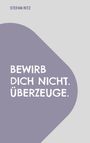 Text: "Bewirb dich nicht. Überzeuge." und "Stefan Ritz". Design mit grauem Hintergrund und lila Form unten.