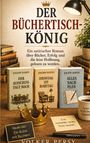 Titel: "Der Büchertischkönig". Untertitel: Ein satirischer Roman über Bücher und Erfolg. Drei Bücher auf Holzfläche.