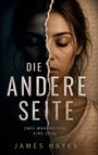 Text: "DIE ANDERE SEITE. ZWEI WAHRHEITEN. EINE LÜGE. JAMES HAYES."  
Eine Frau mit gespaltenem Gesicht, halb im Schatten.