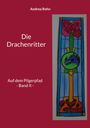 Titel: Die Drachenritter - Auf dem Pilgerpfad Band II. Illustration mit farbigem Muster und Drachenmotiv.