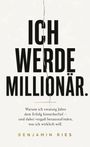 "ICH WERDE MILLIONÄR. Warum ich zwanzig Jahre dem Erfolg hinterherlief – und dabei vergaß herauszufinden, was ich wirklich will. BENJAMIN RIES." Der Hintergrund ist schlicht mit einem senkrechten Riss in der Mitte.