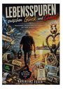 Titel: "LEBENSSPUREN zwischen Glück und Chaos". Verschiedene Szenen und Objekte einer Reise, wie ein Hund und ein Mann mit Pinsel.